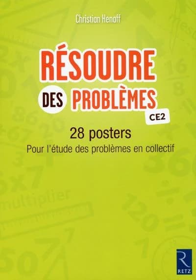 Résoudre des problèmes : CE2 : apprendre à comprendre les situations mathématiques