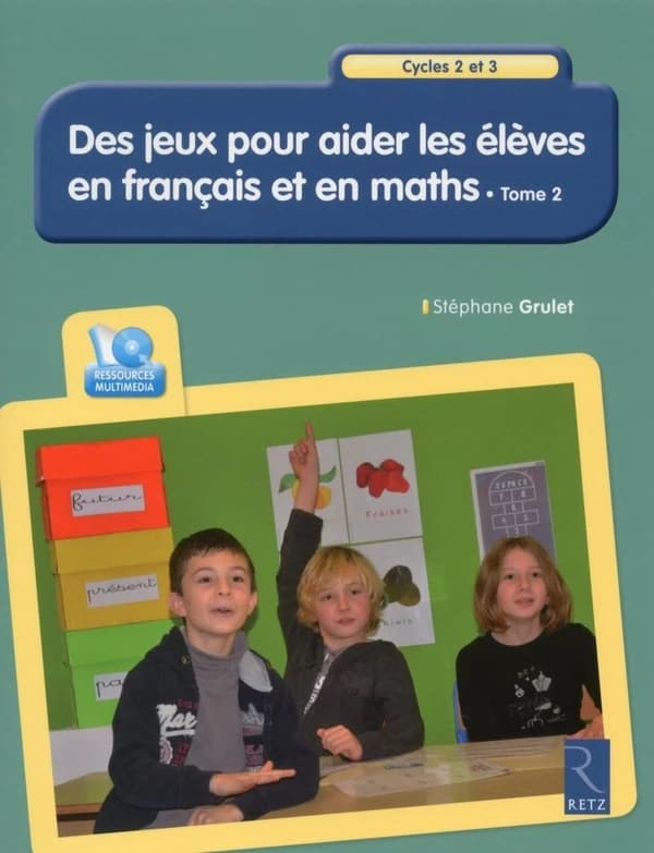 Des jeux pour aider les élèves en français et en maths. Tome 2 : cycles 2 et 3