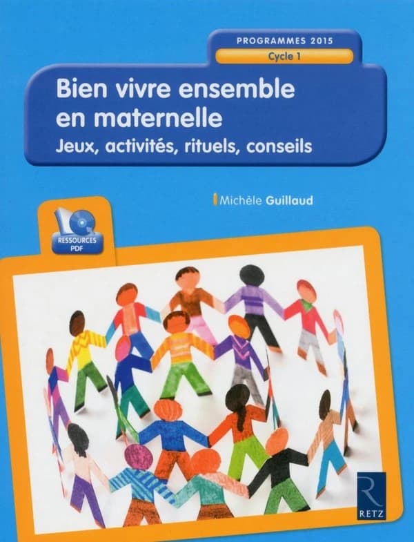 Bien vivre ensemble en maternelle : cycle 1 : jeux, activités, rituels, conseils : programme 2015