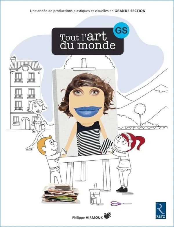 Tout l'art du monde : GS : une année de productions plastiques et visuelles en grande section