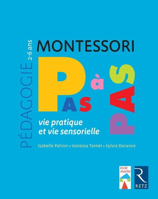 Montessori, pas à pas : vie pratique et vie sensorielle