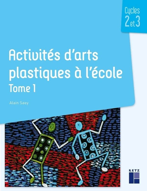 Activités d'arts plastiques à l'école. Tome 1