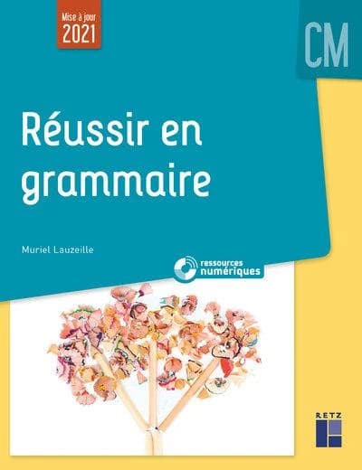 Réussir en grammaire : CM ([Nouvelle éd.] mise à jour 2021) Muriel Lauzeille