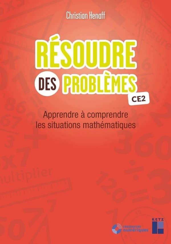Résoudre des problèmes : CE2 : apprendre à comprendre les situations mathématiques