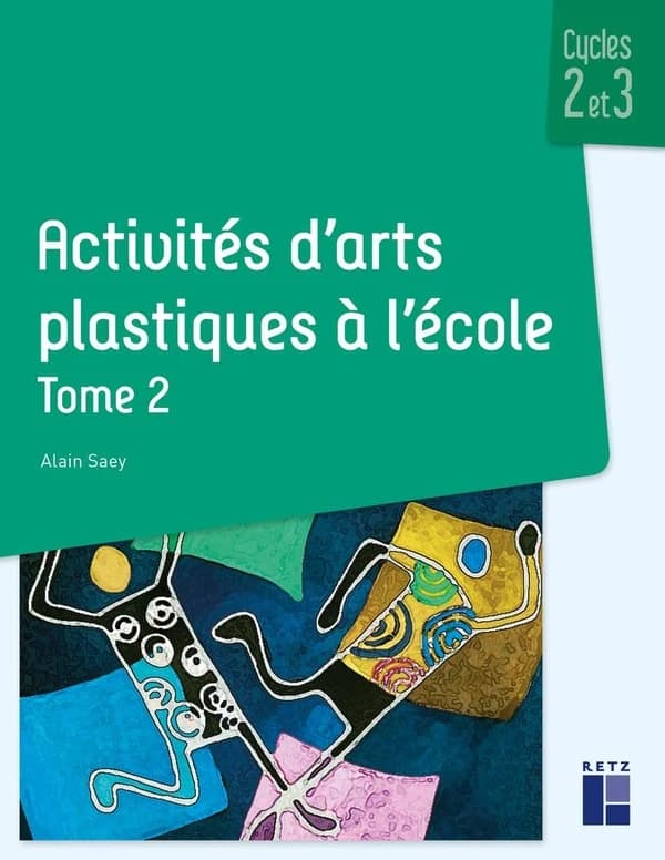 Activités d'arts plastiques à l'école. Tome 2
