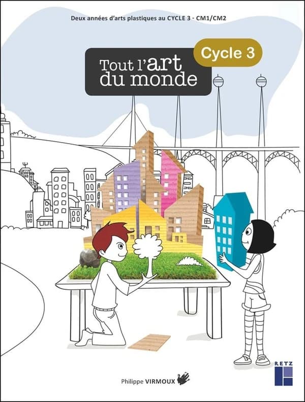 Tout l'art du monde : cycle 3 : deux années d'arts plastiques au cycle 3 - CM1