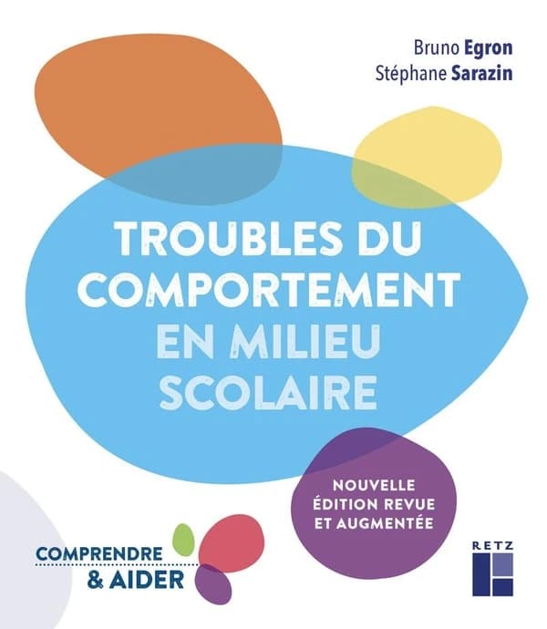 Troubles du comportement en milieu scolaire (Nouvelle éd. revue et augmentée) Bruno Egron, Stéphane Sarazin