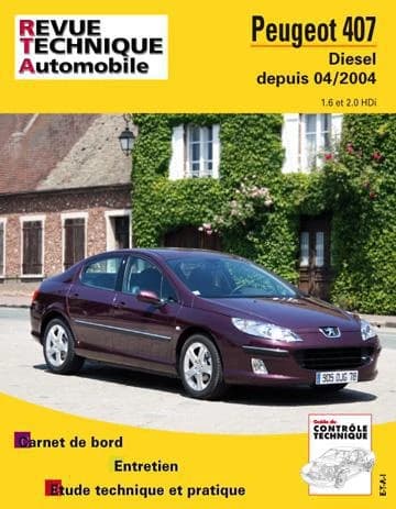 Peugeot 407 : diesel, depuis 04-2004 : 1.6 et 2.0 HDi : carnet de bord, entretien, étude technique et pratique