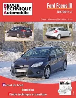 Ford Focus III : 04-2011 : diesel 1.6 Duratorq TDCi (95 et 115 ch) : carnet de bord, entretien, étude technique et pratique