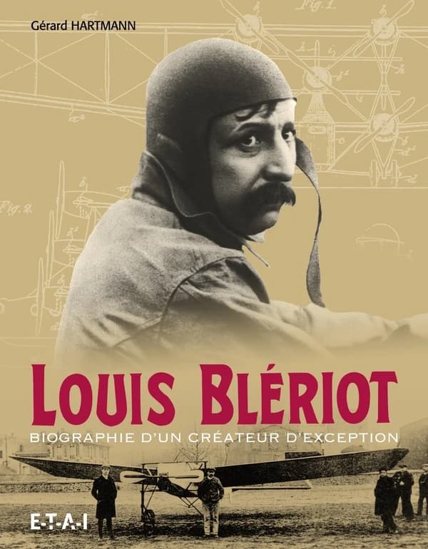 Louis Blériot : biographie d'un créateur d'exception