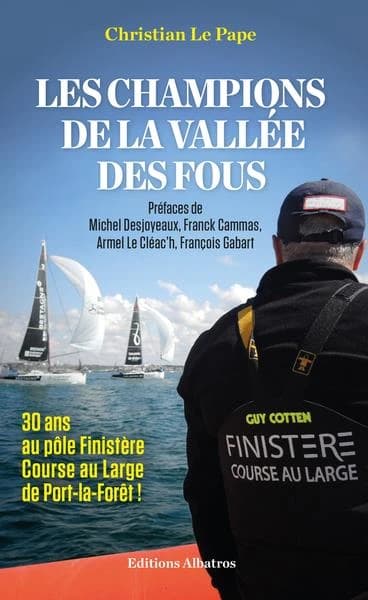 Les champions de la vallée des fous : 30 ans au Pôle Finistère course au large de Port-la-Forêt