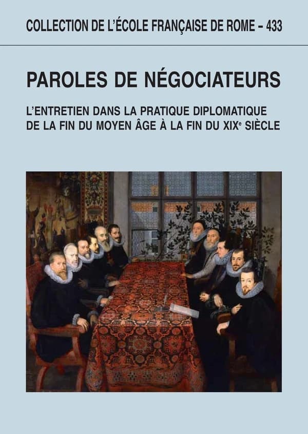 Paroles de négociateurs : l'entretien dans la pratique diplomatique de la fin du Moyen âge à la fin du XIXe siècle