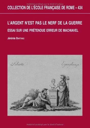 L'"argent n'est pas le nerf de la guerre" : essai sur une prétendue erreur de Machiavel