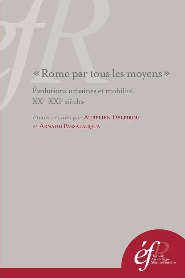 Rome par tous les moyens : évolutions urbaines et mobilité, XXe-XXIe siècles