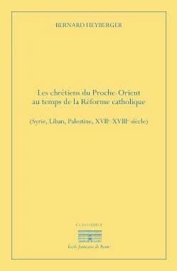 Chrétiens du Proche-Orient au temps de la Réforme catholique (Syrie, Liban, : Palestine, XVIIe-XVIIIe