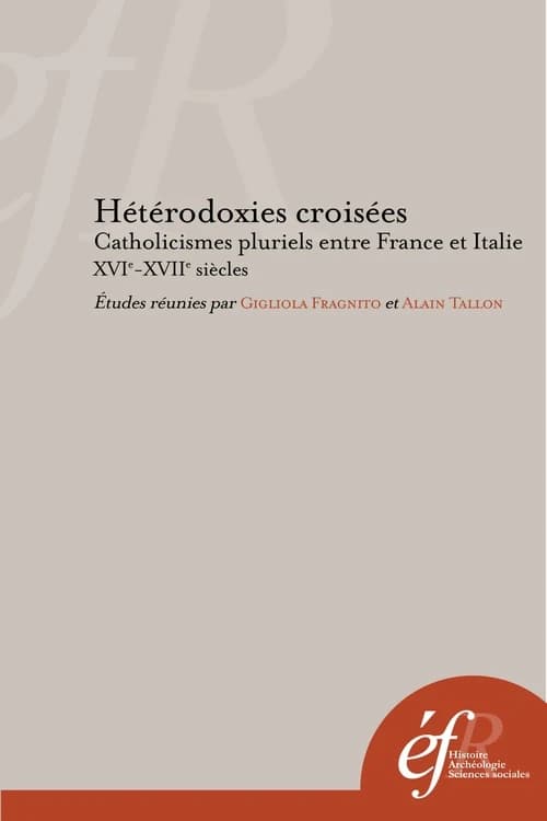 Hétérodoxies croisées ; catholicismes pluriels entre France et Italie, XVIe-XVIIe siècles
