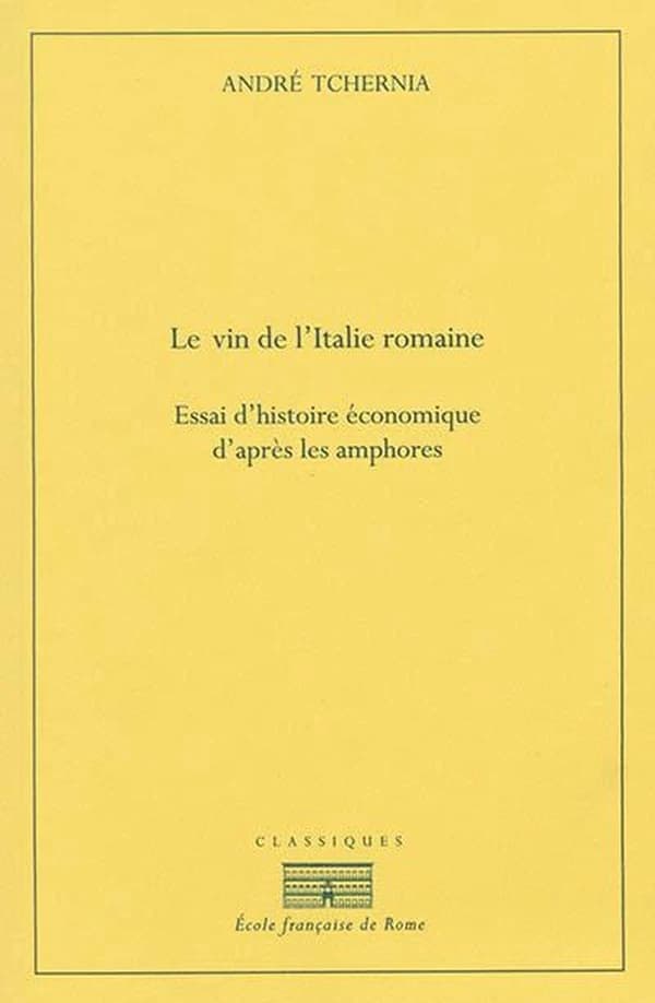 Le vin de l'Italie romaine : essai d'histoire économique d'après les amphores (2e éd.) par André Tchernia