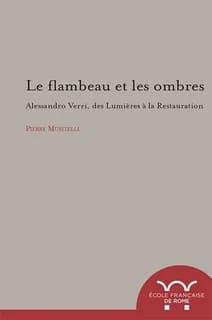 Le flambeau et les ombres : Alessandro Verri, des Lumières à la Restauration, 1741-1816