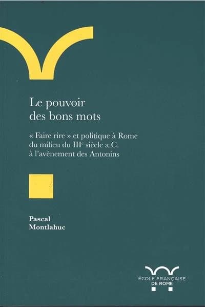 Le pouvoir des bons mots : faire rire et politique à Rome du milieu du IIIe siècle a.C. à l'avènement des Antonins