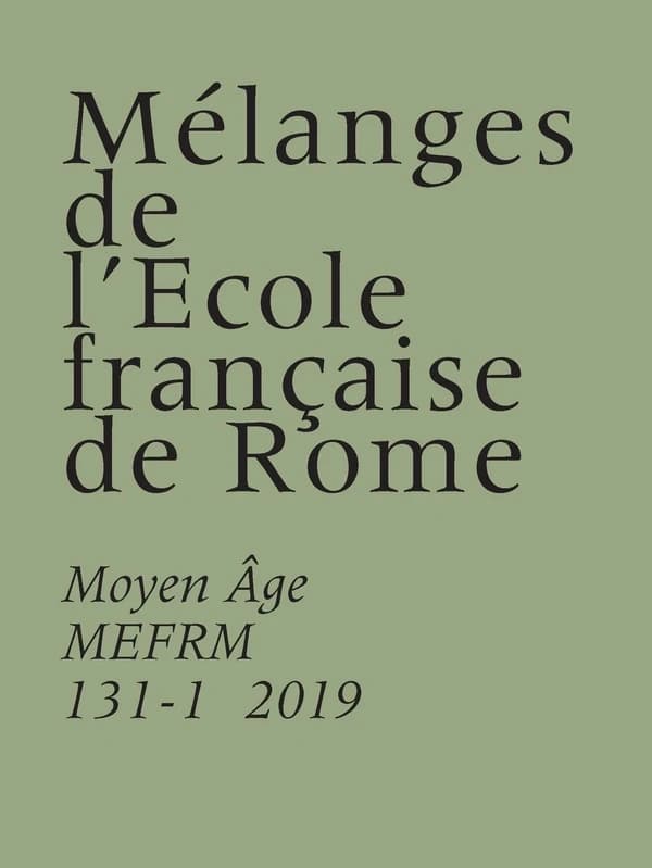 Mélanges de l'école française de Rome. moyen âge 131-1 (2019) : MELANGES DE L ECOLE FRANCAISE DE ROME. MOYEN AGE 131-1 (2019)