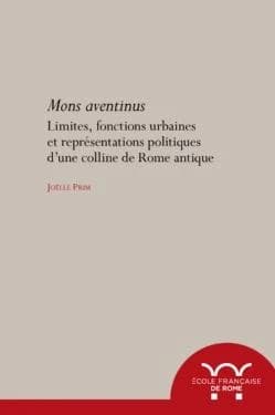 Aventinus mons : limites, fonctions urbaines et représentations politiques d'une colline de la Rome antique
