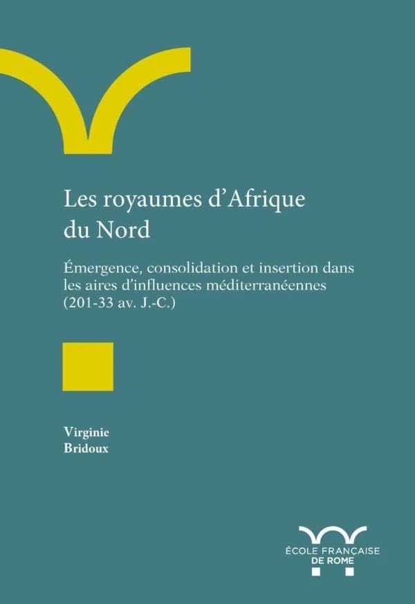 Les royaumes d'Afrique du Nord : émergence, consolidation et insertion dans les aires d'influences méditerranéennes (201-33 av. J.-C.)