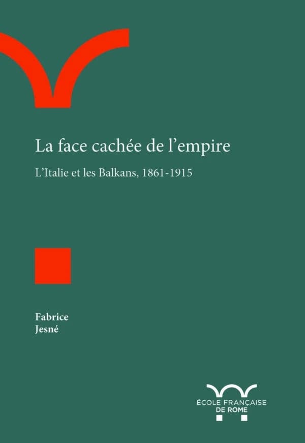 La face cachée de l'empire : l'Italie et les Balkans, 1861-1915