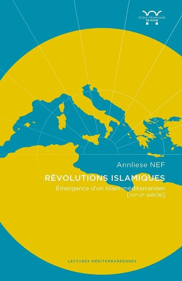 Révolutions islamiques : émergences de l'islam en Méditerranée, VIIe-Xe siècle