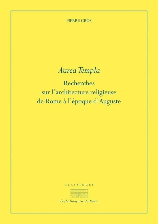 Aurea templa : recherches sur l'architecture religieuse à Rome à l'époque d'Auguste