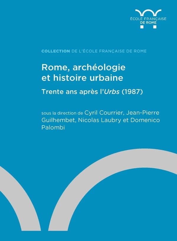 Rome, archéologie et histoire urbaine : trente ans après "L'Urbs", 1987