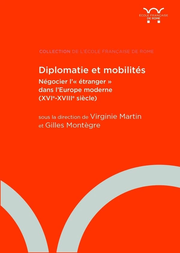 Diplomatie et mobilités : négocier l'étranger dans l'Europe moderne, XVIe-XVIIIe siècle
