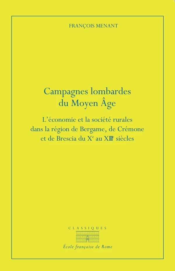 Campagnes lombardes du Moyen âge : l'économie et la société rurales dans la région de Bergame, de Crémone et de Brescia du Xe au XIIIe siècle (2e éd.) par François Menant
