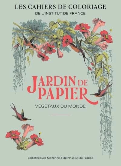 Jardin de papier : les cahiers de coloriages de l'Institut de France : [Album à colorier]