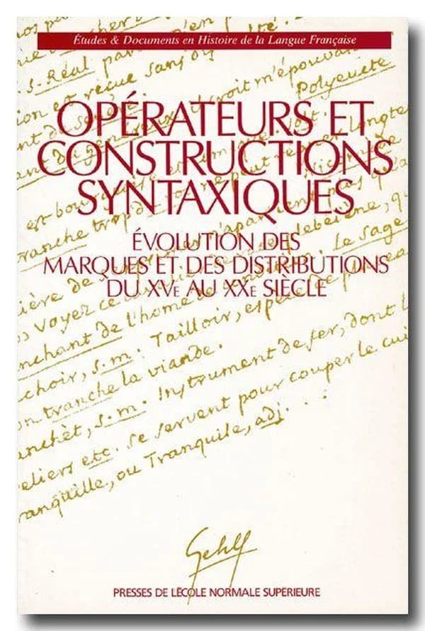 Opérateurs et constructions syntaxiques : évolution des marques et des distributions du XVe au XXe siècle : actes du Ve colloque international organisé à l'Ecole normale supérieure, les 11 et 12 décembre 1992