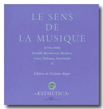 Le sens de la musique, 1750-1900 : Vivaldi, Beethoven, Berlioz, Liszt, Debussy, Stravinski