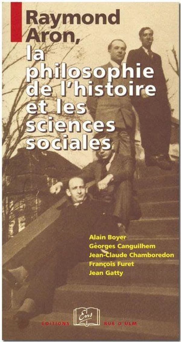 Raymond Aron, la philosophie de l'histoire et les sciences sociales ([Nouv. éd.]) Alain Boyer, Georges Canguilhem, François Furet... [et al.] ; textes éd. par Jean-Claude Chamboredon ; préf. de Philippe Raynaud