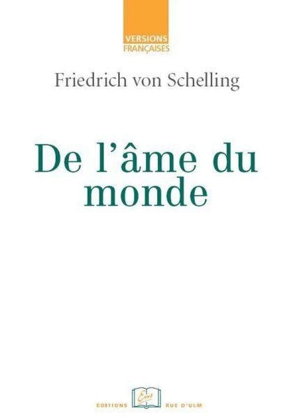 De l'âme du monde : une hypothèse de la physique supérieure pour l'explication de l'organisme général
