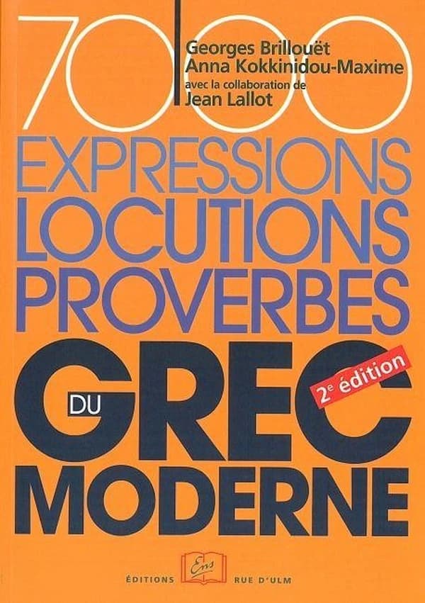 7000 expressions, locutions, proverbes du grec moderne (2de éd.) Georges Brillouët, Anna Kokkinidou-Maxime ; avec la collaboration de Jean Lallot