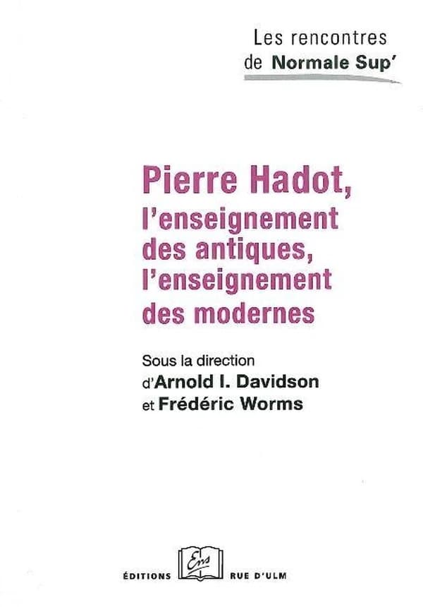 Pierre Hadot, l'enseignement des antiques, l'enseignement des modernes