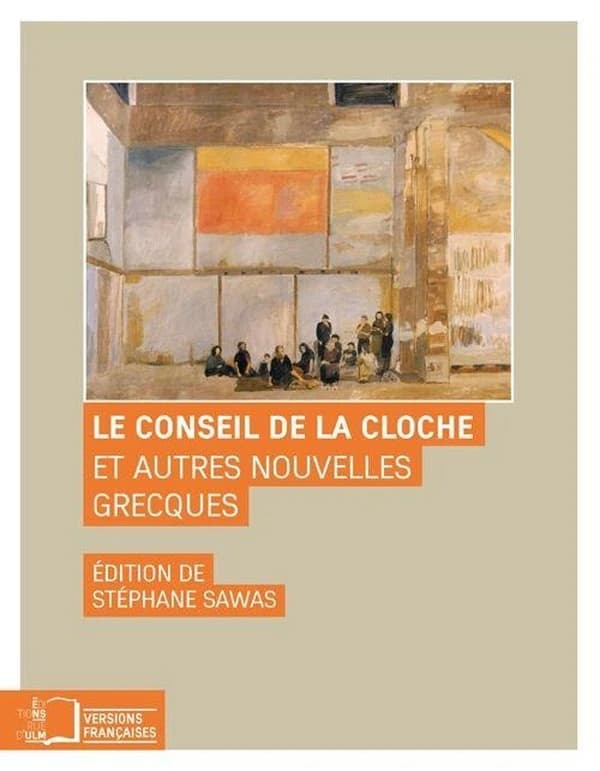 Le conseil de la cloche : et autres nouvelles grecques (2e éd. revue et corrigée) anthologie établie, traduite et commentée par Stéphane Sawas
