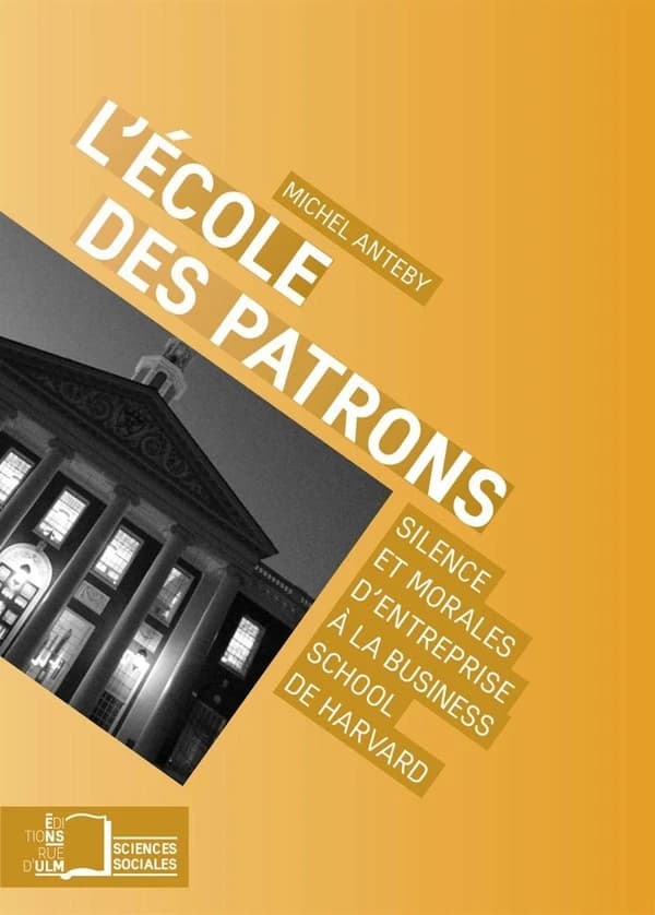 L'école des patrons : silence et morales d'entreprise à la Business school de Harvard