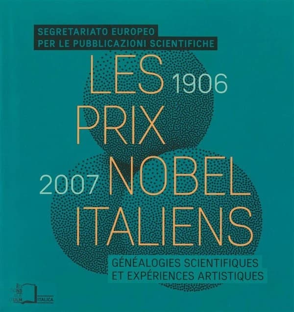 Les prix Nobel italiens, 1906-2007 : généalogies scientifiques et expériences artistiques