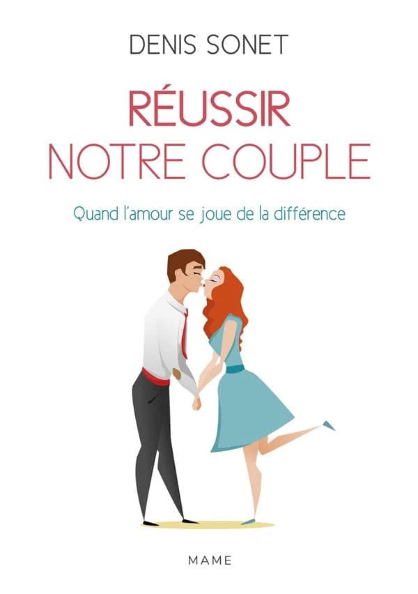 Réussir notre couple : quand l'amour se joue de la différence (Nouvelle éd. entièrement revue et actualisée) Denis Sonet
