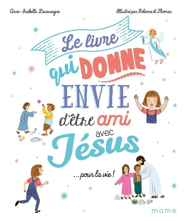 Le livre qui donne envie d'être ami avec Jésus, pour la vie !