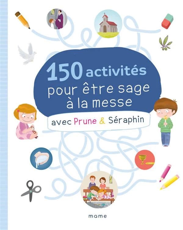 150 activités pour être sage à la messe : avec Prune & Séraphin ([Nouvelle éd.]) activités de Marie-Victoire Huet ; illustrations de Florian Thouret et d'Éléonore Della Malva