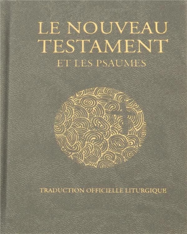 Le Nouveau Testament et les Psaumes : traduction officielle liturgique
