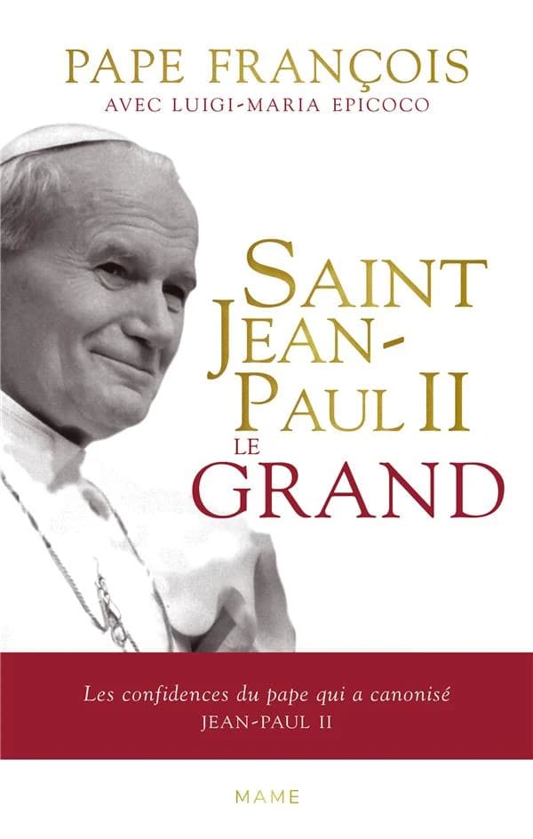 Saint Jean-Paul II le grand : les confidences du pape qui a canonisé Jean-Paul II