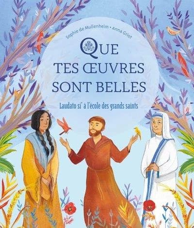 "Que tes oeuvres sont belles" : "Laudato si'" à l'école des grands saints