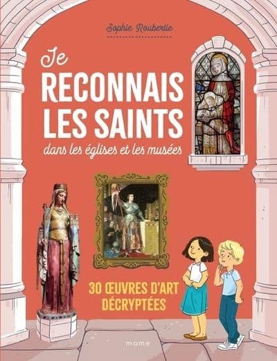 Je reconnais les saints : dans les églises et les musées : 30 oeuvres d'art décryptées