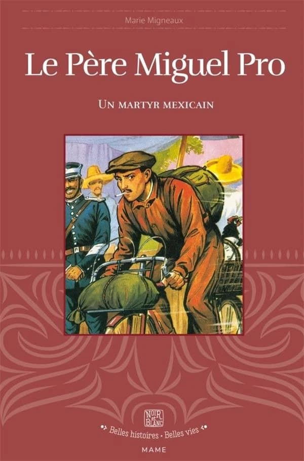 Le père Miguel Pro : un martyr mexicain, 1891-1927 ([Reproduction en fac-similé]) scénario et textes, Marie Migneaux ; illustrations, Robert Rigot